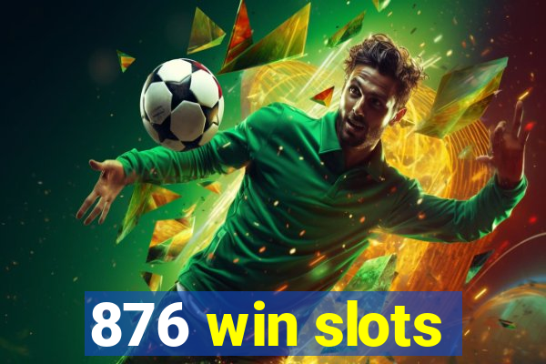 876 win slots